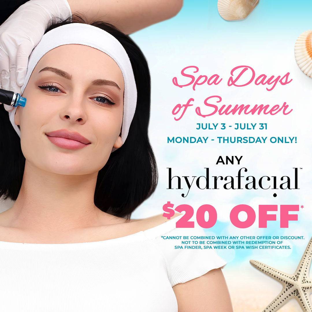 $20 OFF ANY HYDRAFACIAL! Now until July 31. Mon. thru Thurs. ONLY!