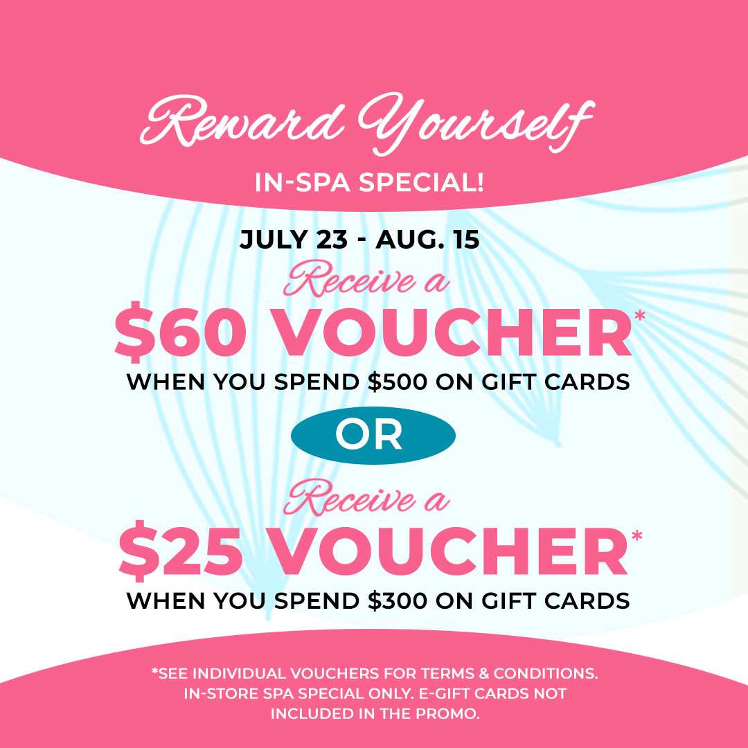 Receive a $60 Voucher when you spend $500 on Gift cards In-Spa or Receive a $25 Voucher when you spend $300 on Gift cards In-Spa
