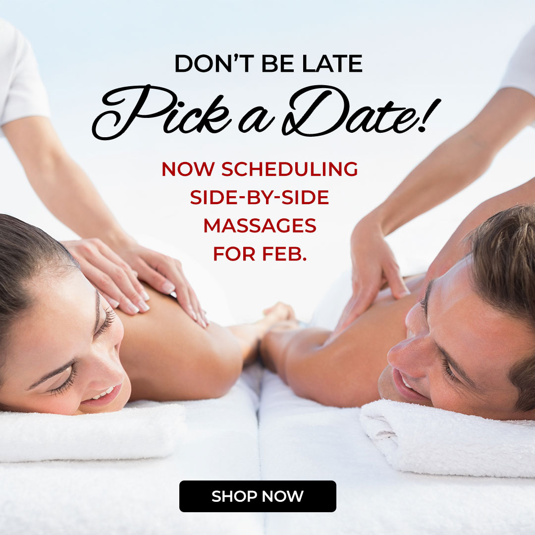 Don't Be Late, Pick a Date! Now scheduling side-by-side massages for Feb.